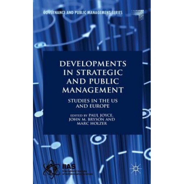 Developments in Strategic and Public Management: Studies in the Us and Europe, Paul Joyce (Editor)
