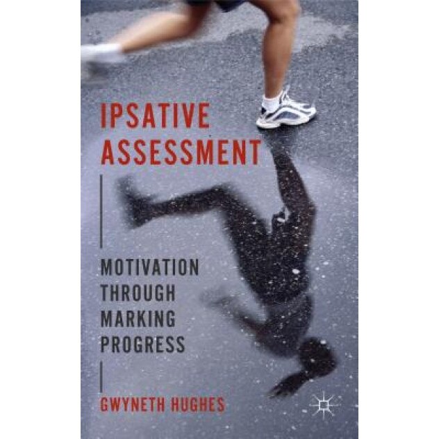 Ipsative Assessment: Motivation Through Marking Progress, Gwyneth Hughes (Author)