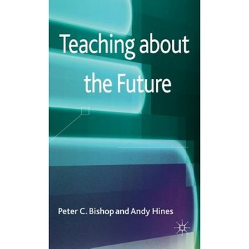 Teaching about the Future - Peter C. Bishop (Author) Teaching about the Future - Peter C. Bishop (Author)