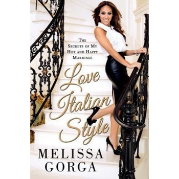 Love Italian Style: The Secrets of My Hot and Happy Marriage, Melissa Gorga (Author) Love Italian Style: The Secrets of My Hot and Happy Marriage, Melissa Gorga (Author)