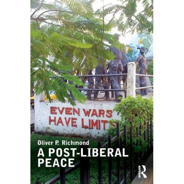 A Post-Liberal Peace, Oliver P. Richmond (Author)