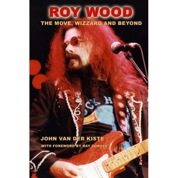 Roy Wood: The Move, Wizzard and Beyond, John Van der Kiste (Author)