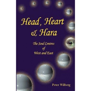 Head, Heart & Hara: The Soul Centers of West and East, Peter Wilberg (Author) Head, Heart & Hara: The Soul Centers of West and East, Peter Wilberg (Author)