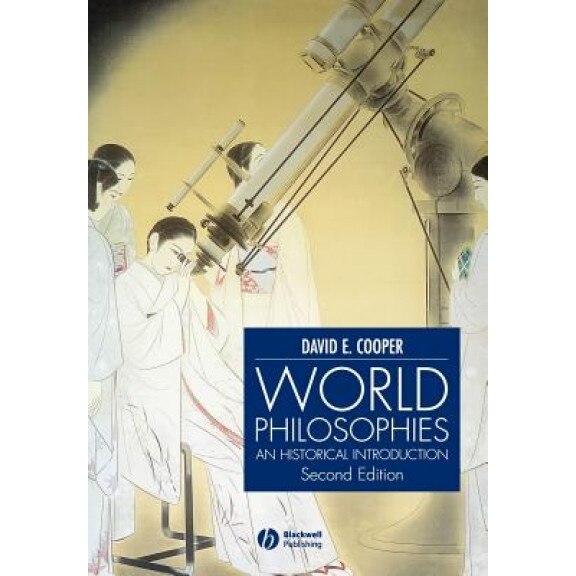World Philosophies: A Historical Introduction, David Edward Cooper (Author)