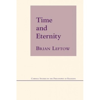 Time and Eternity, Brian Leftow (Author) Time and Eternity, Brian Leftow (Author)