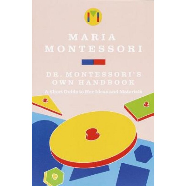 Dr. Montessori's Own Handbook, Maria Montessori