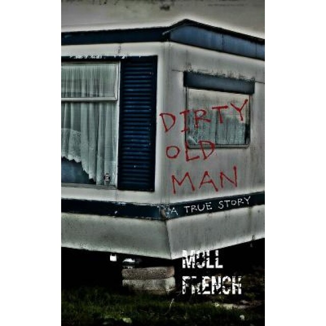 Dirty Old Man: A True Story, Moll French (Author)