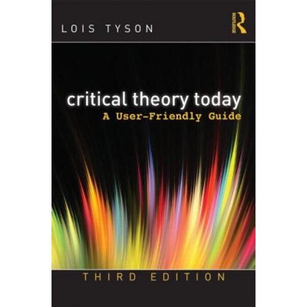 Critical Theory Today: A User-Friendly Guide, Lois Tyson (Author)