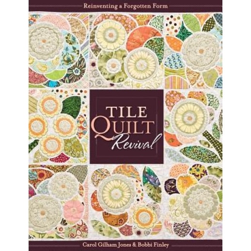 Tile Quilt Revival: Reinventing a Forgotten Form [With Pattern(s)], Carol Gilham Jones, Bobbi Finley