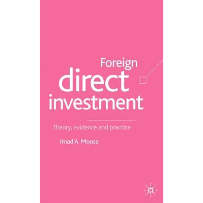 Foreign Direct Investment: Theory, Evidence and Practice - Imad A. Moosa (Author)
