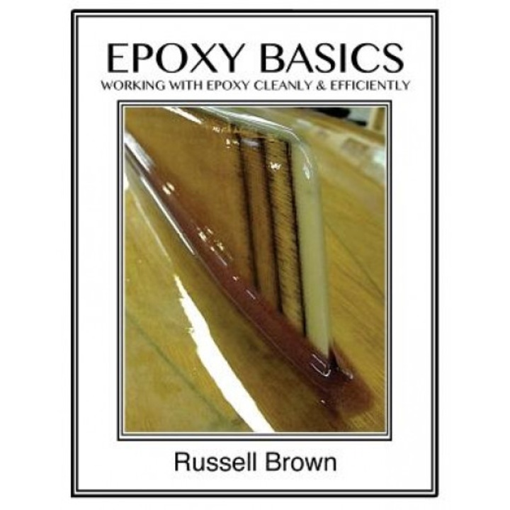 Epoxy Basics: Working with Epoxy Cleanly & Efficiently, Russell J. Brown (Author)