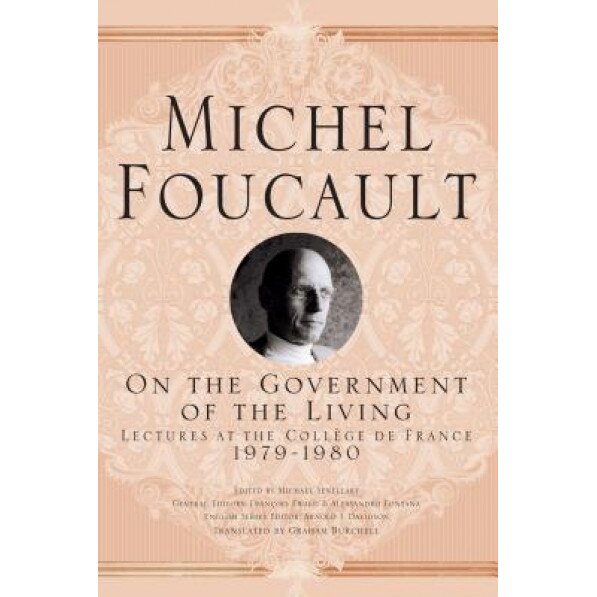 On the Government of the Living: Lectures at the College de France, 1979-1980, Michel Foucault (Author)