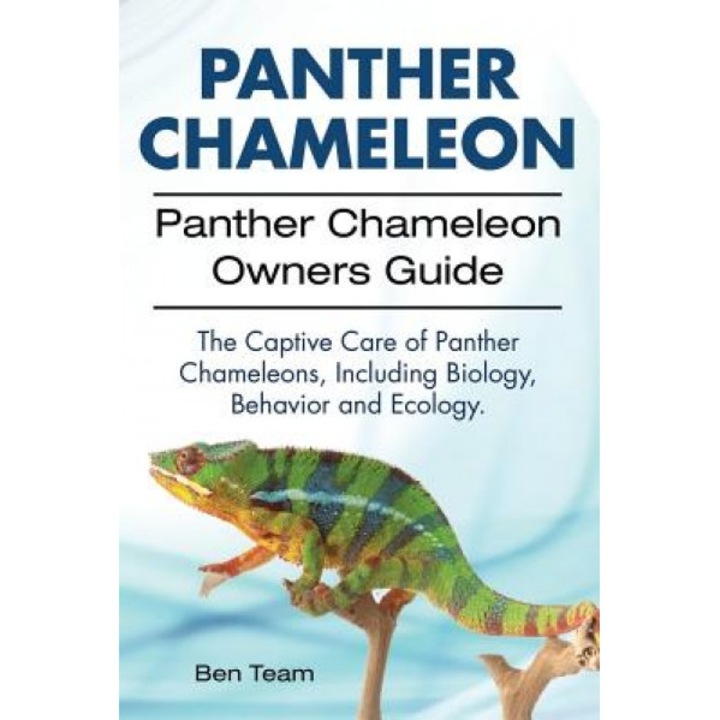 Panther Chameleon. Panther Chameleon Owners Guide. the Captive Care of Panther Chameleons, Including Biology, Behavior and Ecology., Ben Team (Author)