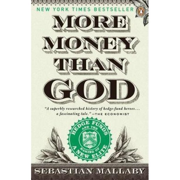 More Money Than God: Hedge Funds and the Making of a New Elite - Sebastian Mallaby (Author)