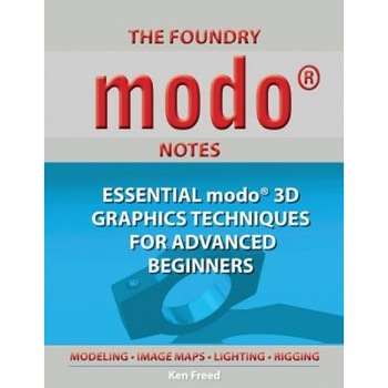 The Foundry Modo Notes: Essential Modo 3D Graphics Techniques for Advanced Beginners - Ken Freed (Author) The Foundry Modo Notes: Essential Modo 3D Graphics Techniques for Advanced Beginners - Ken Freed (Author)