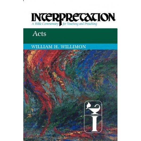 Acts: Interpretation: A Bible Commentary for Teaching and Preaching, William H. Willimon (Author)