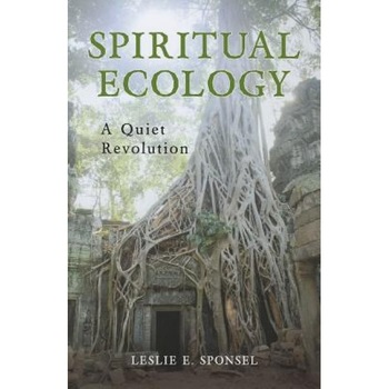 Spiritual Ecology: A Quiet Revolution, Leslie E. Sponsel (Author) Spiritual Ecology: A Quiet Revolution, Leslie E. Sponsel (Author)