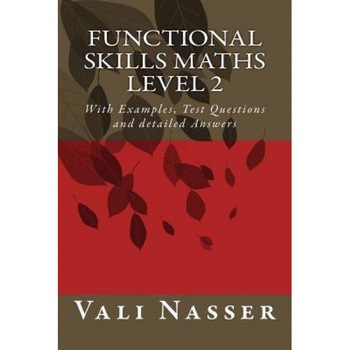 Functional Skills Maths Level 2: With Examples, Test Questions and Detailed Answers, Vali Nasser (Author) Functional Skills Maths Level 2: With Examples, Test Questions and Detailed Answers, Vali Nasser (Author)