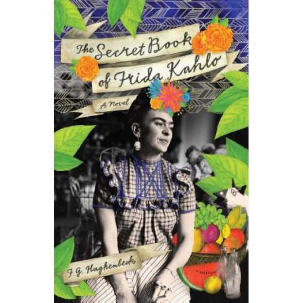 The Secret Book of Frida Kahlo, Francisco Haghenbeck (Author)