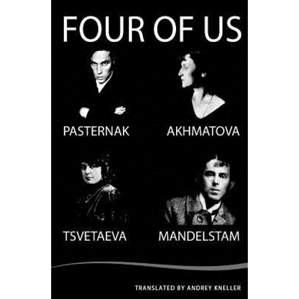 Four of Us: Pasternak, Akhmatova, Mandelstam, Tsvetaeva, Anna Akhmatova (Author)