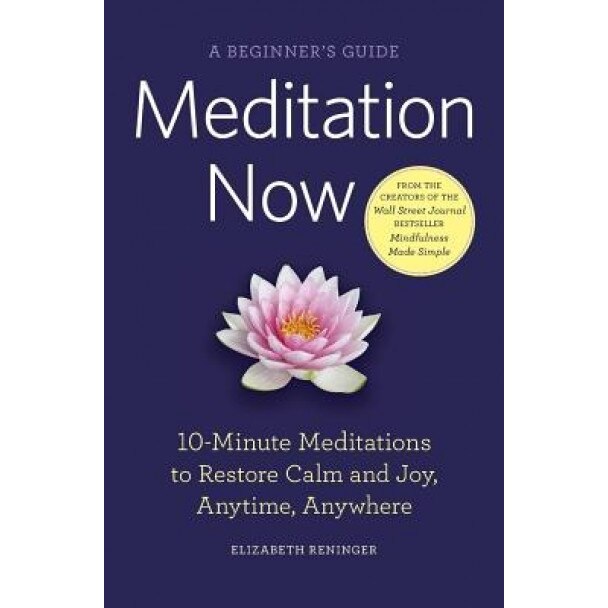 Meditation Now: A Beginner's Guide - Elizabeth Reninger (Author)