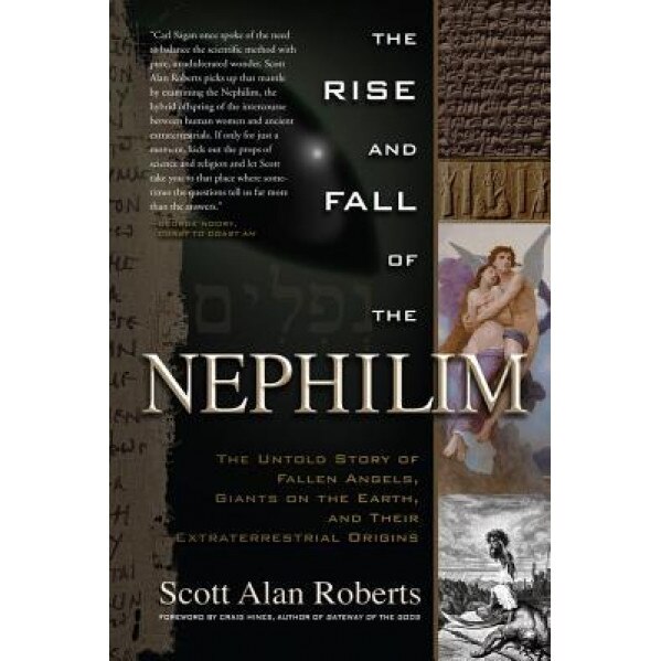 The Rise and Fall of the Nephilim: The Untold Story of Fallen Angels, Giants on the Earth, and Their Extraterrestrial Origins - Scott Alan Roberts (Author)