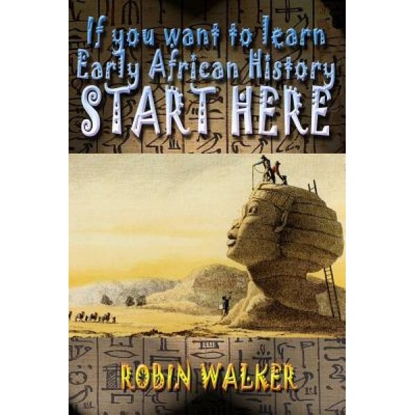 If You Want to Learn Early African History Start Here, Robin Oliver Walker (Author)