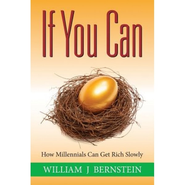 If You Can: How Millennials Can Get Rich Slowly - William J. Bernstein (Author)