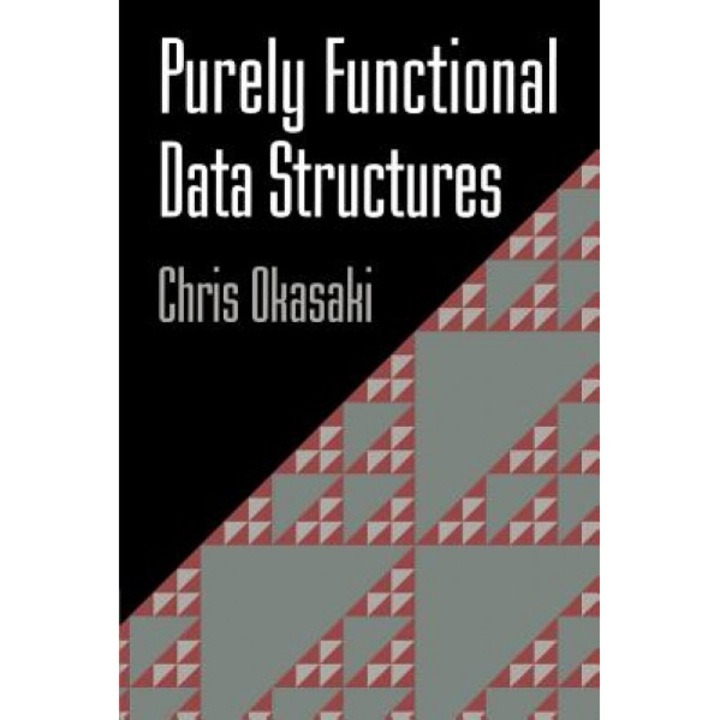 Purely Functional Data Structures - Chris Okasaki (Author)