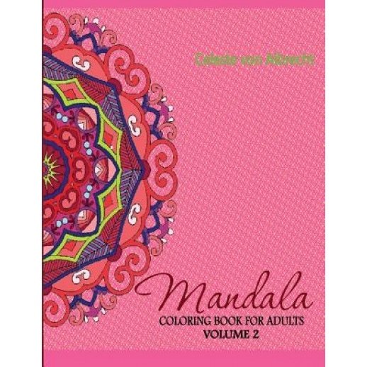Mandala: Coloring Book for Adults Volume 2, Celeste Von Albrecht (Author)