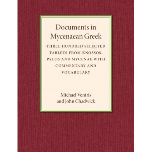 Documents in Mycenaean Greek: Three Hundred Selected Tablets from Knossos, Pylos and Mycenae with Commentary and Vocabulary, Michael Ventris (Author)