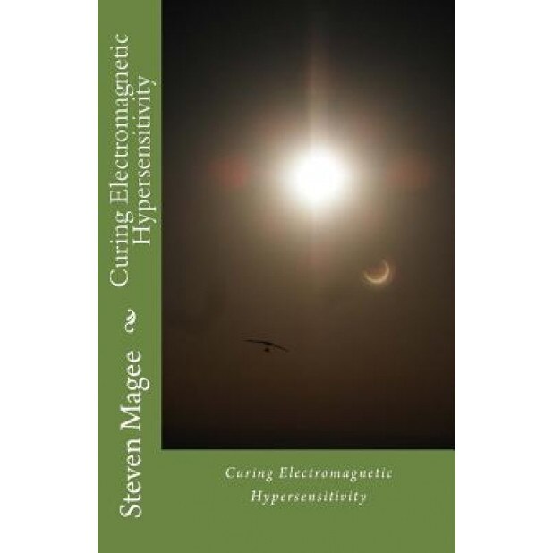 Curing Electromagnetic Hypersensitivity - Steven Magee (Author)