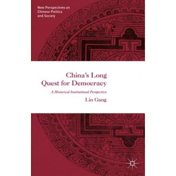 China's Long Quest for Democracy: A Historical Institutional Perspective, Lin Gang (Author)
