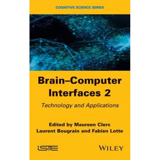 Brain-Computer Interfaces 2: Technology and Applications, Maureen Clerc (Editor)