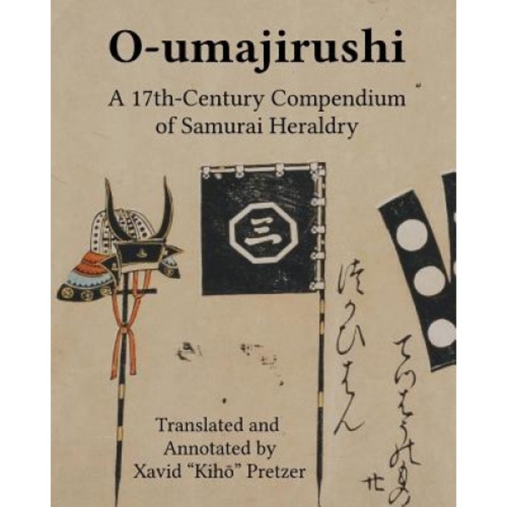 O-Umajirushi: A 17th-Century Compendium of Samurai Heraldry, Xavid Kih Pretzer (Author)