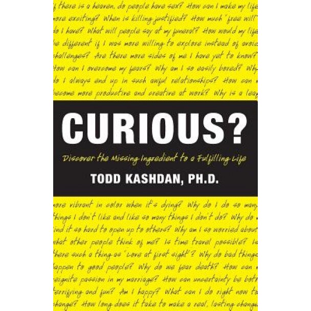 Curious?: Discover the Missing Ingredient to a Fulfilling Life, Todd Kashdan