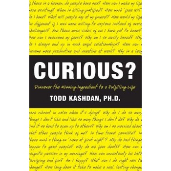 Curious?: Discover the Missing Ingredient to a Fulfilling Life, Todd Kashdan Curious?: Discover the Missing Ingredient to a Fulfilling Life, Todd Kashdan