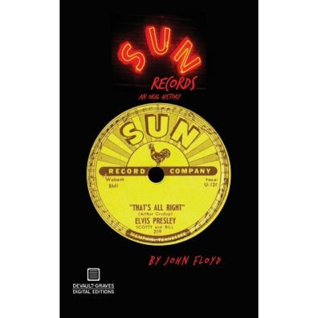 Sun Records: An Oral History, John Floyd (Author)