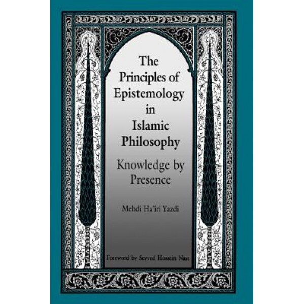 The Principles of Epistemology in Islamic Philosophy, Mehdi Ha'iri Yazdi (Author)