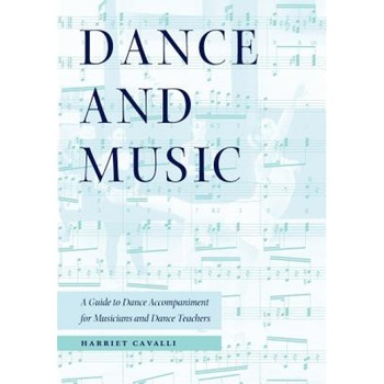 Dance and Music: A Guide to Dance Accompaniment for Musicians and Dance Teachers, Harriet Cavalli (Author) Dance and Music: A Guide to Dance Accompaniment for Musicians and Dance Teachers, Harriet Cavalli (Author)