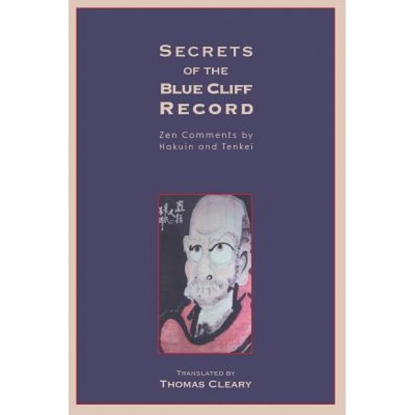 Secrets of the Blue Cliff Record: Zen Comments by Hakuin and Tenkei, Thomas F. Cleary (Translator)