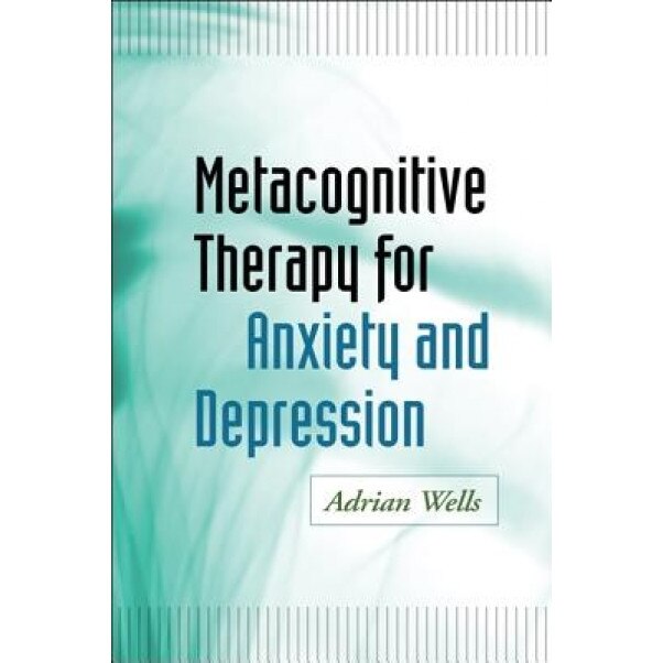Metacognitive Therapy for Anxiety and Depression - Adrian Wells (Author)