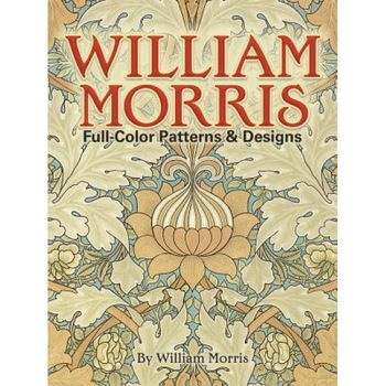 William Morris Full-Color Patterns and Designs, William Morris William Morris Full-Color Patterns and Designs, William Morris
