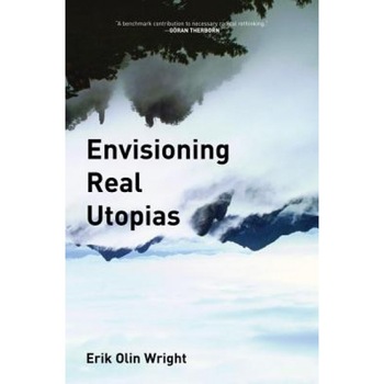 Envisioning Real Utopias, Erik Olin Wright Envisioning Real Utopias, Erik Olin Wright