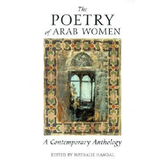 Poetry of Arab Women: A Contemporary Anthology, Nathalie Handal (Editor)