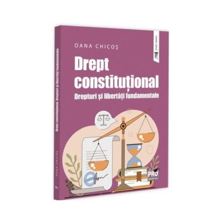 Drept constitutional. Drepturi si libertati fundamentale, Oana Chicos