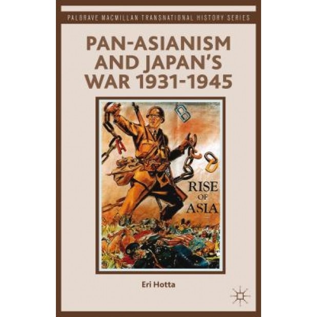 Pan-Asianism and Japan's War 1931-1945, Eri Hotta (Author)