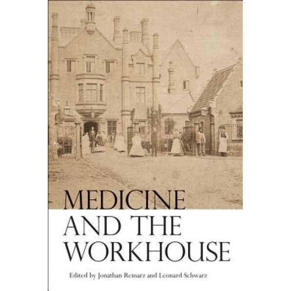 Medicine and the Workhouse, Jonathan Reinarz (Editor)
