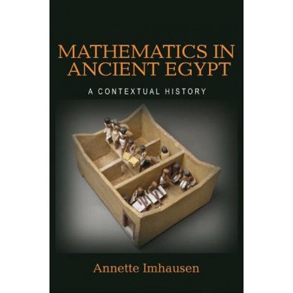 Mathematics in Ancient Egypt: A Contextual History, Annette Imhausen (Author)