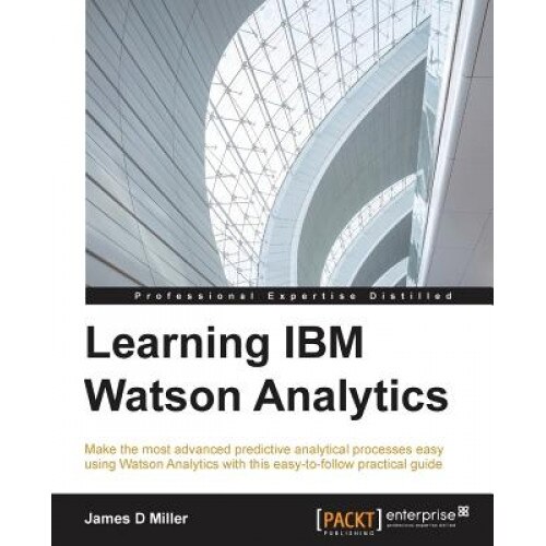 Learning IBM Watson Analytics - James Miller (Author)